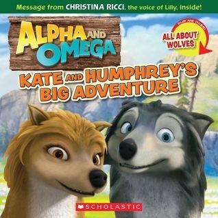 Alpha and Omega: Kate and Humphrey's Big Adventure / All About Wolves: