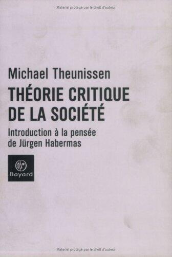 Théorie Critique De La Société: Introduction À La Pensée De Jürgen Habermas