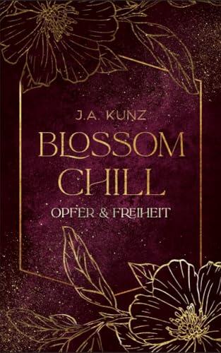 Blossom Chill : Opfer & Freiheit (Blossom Chill – Dark Academia Romantasy 4)