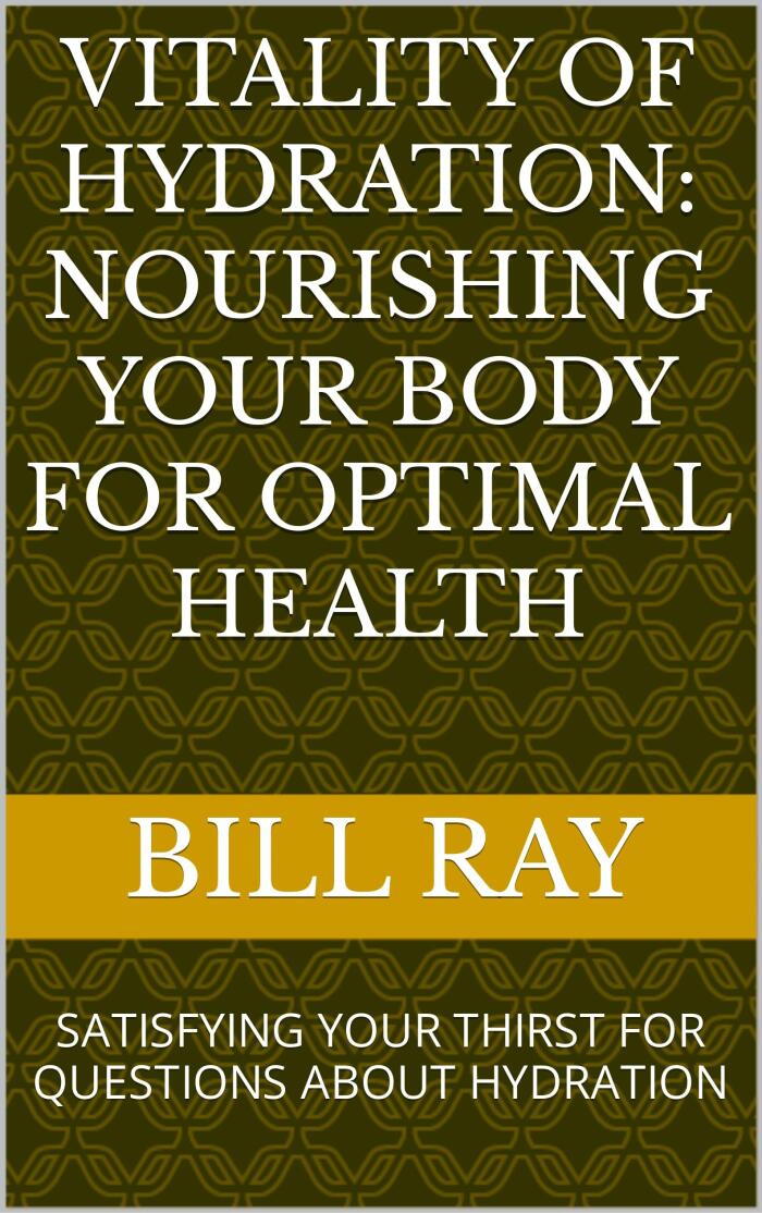 VITALITY OF HYDRATION: NOURISHING YOUR BODY FOR OPTIMAL HEALTH: SATISFYING YOUR THIRST FOR QUESTIONS ABOUT HYDRATION