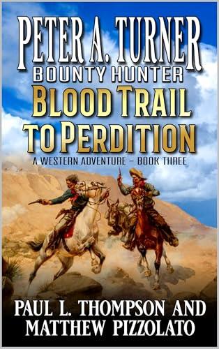 Peter A. Turner: Bounty Hunter: Blood Trail To Perdition: A Western Adventure