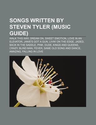 Songs Written by Steven Tyler (Music Guide): Walk This Way, Dream On, Sweet Emotion, Love in an Elevator, Janie's Got a Gun, Livin' on the Edge
