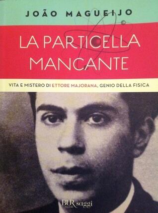 La particella mancante. Vita e mistero di Ettore Majorana, genio della fisica