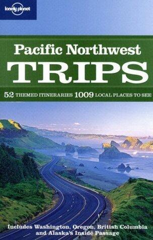 Lonely Planet Pacific Northwest Trips (Regional Guide)