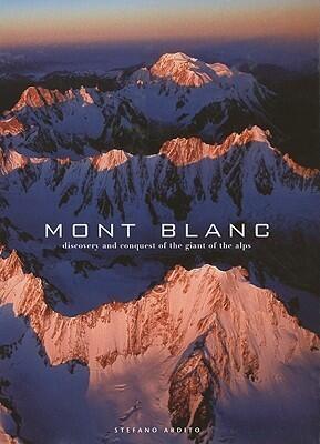 Mont Blanc: Discovery and Conquest of the Giant of the Alps