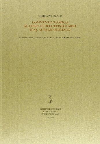 Commento storico al libro III dell'Epistolato di Q. Aurelio Simmaco: Introduzione, commento storico, testo, traduzione, indici (Biblioteca di studi antichi)