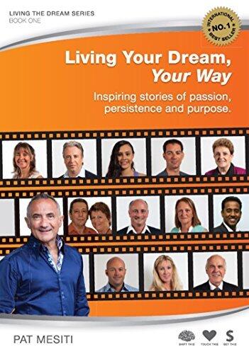 Living Your Dream, Your Way: Inspiring stories of passion, persistence and purpose