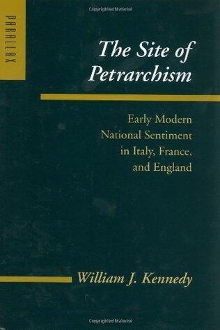 The Site of Petrarchism: Early Modern National Sentiment in Italy, France, and England (Parallax: Re-visions of Culture and Society): Early Modern National Sentiment in Italy, France and England