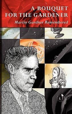 A Bouquet For The Gardener: Martin Gardner Remembered