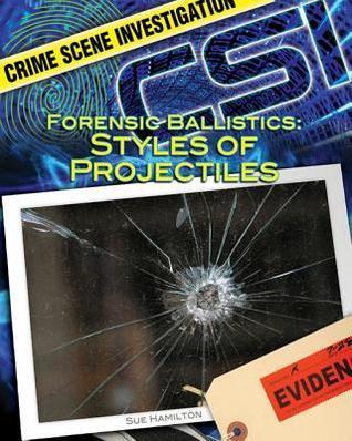 Forensic Ballistics: Styles of Projectiles