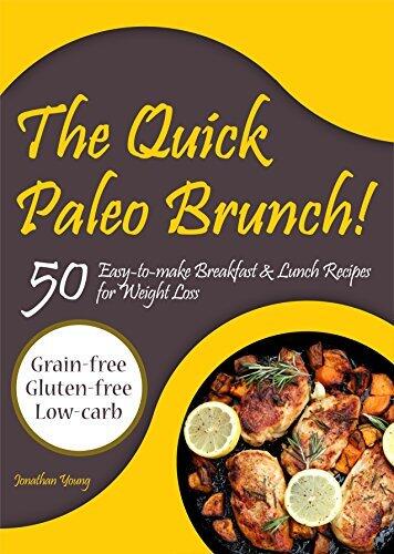 The Quick Paleo Brunch! 50 Easy-to-make Breakfast & Lunch Recipes for Weight Loss: Grain-free, Gluten-free and Low-carb Cookbook