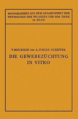Die Gewebezüchtung in Vitro (Monographien aus dem Gesamtgebiet der Physiologie der Pflanzen und der Tiere, 14)