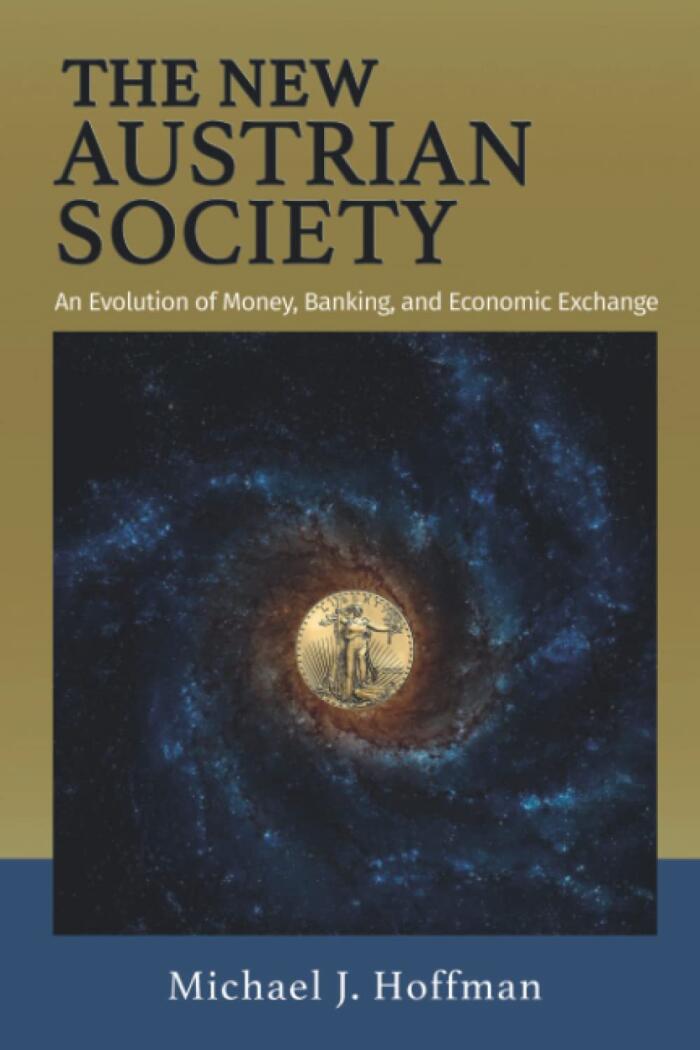 The New Austrian Society: An Evolution of Money, Banking, and Economic Exchange