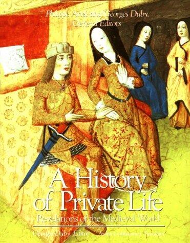 A History of Private Life (Volume II): Revelations of the Medieval World