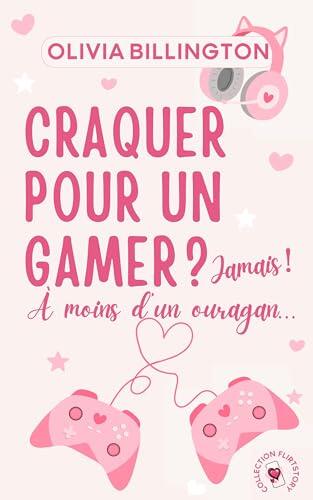 Craquer pour un gamer ? Jamais ! À moins d'un ouragan (Collection FlirtStory)