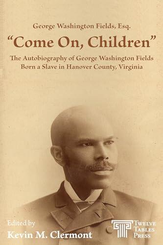 "Come On, Children": The Autobiography of George Washington Fields