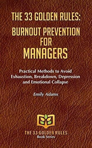 The 33 Golden Rules: Burnout Prevention For Managers: Practical Methods to Avoid Exhaustion, Breakdown, Depression and Emotional Collapse