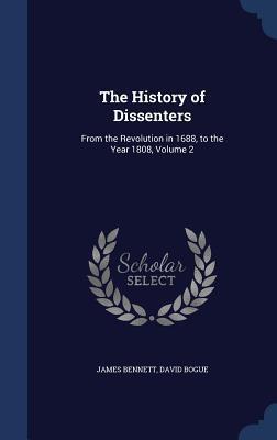 The History of Dissenters: From the Revolution in 1688, to the Year 1808, Volume 2