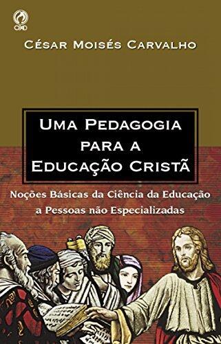 Uma Pedagogia para a Educação Cristã: Noções Básicas da Ciência da Educação a Pessoas não Especializadas