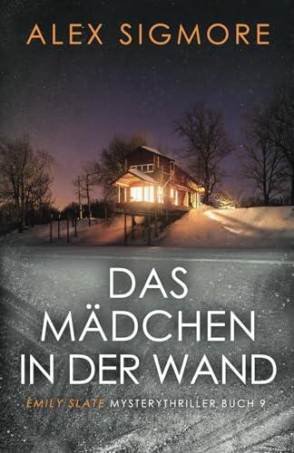 Das Mädchen in der Wand: Emily Slate Mysterythriller Buch 9