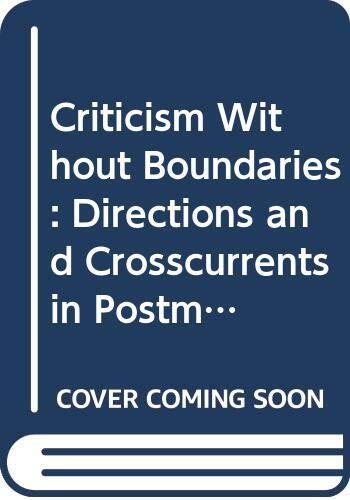 Criticism Without Boundaries: Directions and Crosscurrents in Postmodern Critical Theory