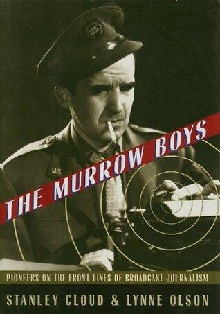 The Murrow Boys: Pioneers on the Front Lines of Broadcast Journalism