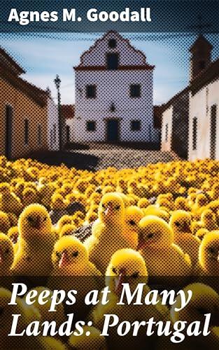 Peeps at Many Lands: Portugal: A Journey Through Portugal's Rich History and Culture