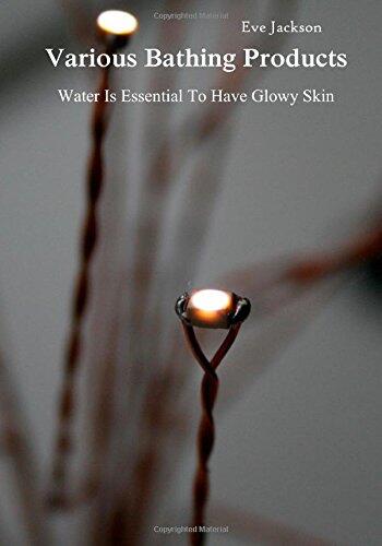 Various Bathing Products: Water Is Essential To Have Glowy Skin