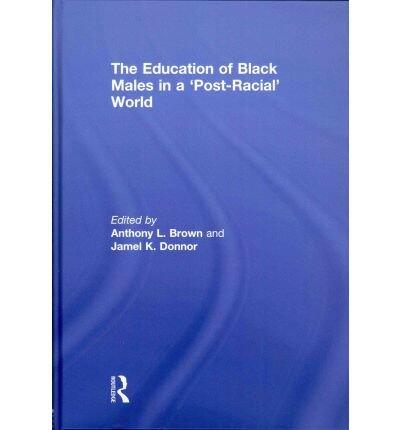 The Education of Black Males in a 'Post-Racial' World(Hardback) - 2011 Edition