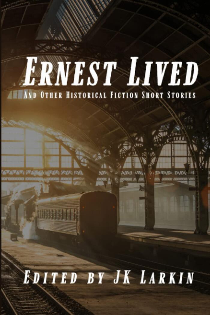 Ernest Lived: and other Historical Fiction Short Stories
