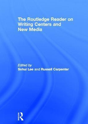 The Routledge Reader on Writing Centers and New Media