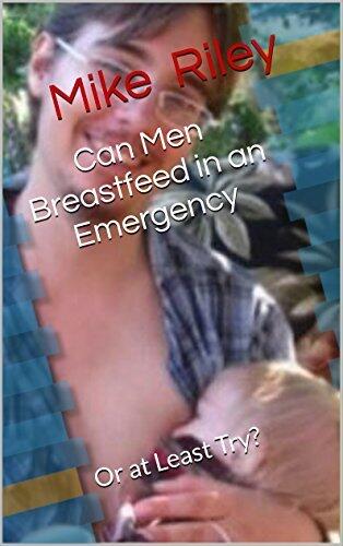 Can Men Breastfeed in an Emergency: Or at Least Try?