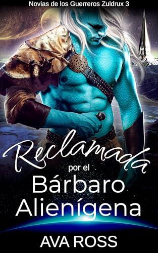 Reclamada Por El Bárbaro Alienígena (Novias de los Guerreros Zuldrux nº 3)