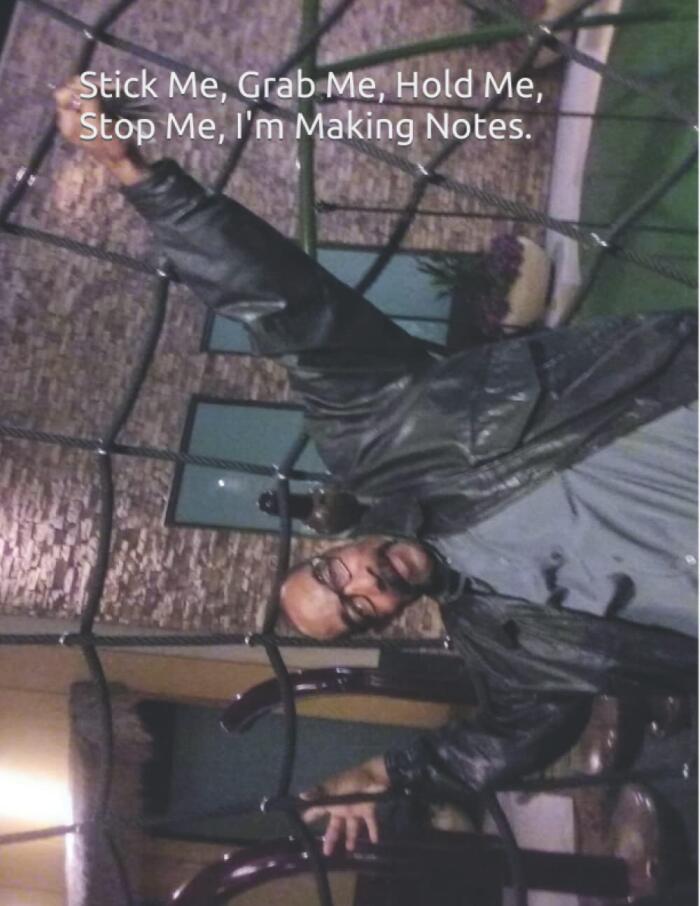 Stick Me, Grab Me, Hold Me, Stop Me, I'm making Notes.