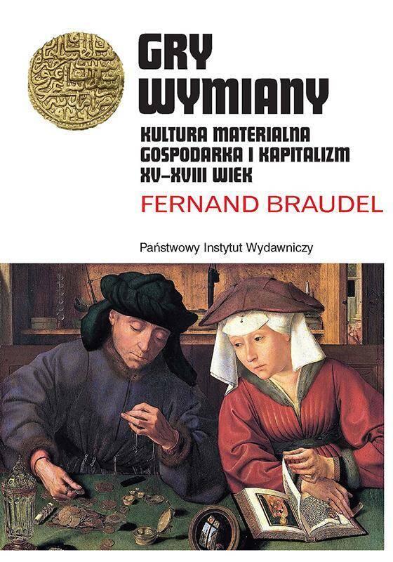 Gry wymiany. Kultura materialna, gospodarka i kapitalizm XV-XVII wiek