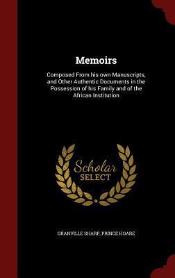 Memoirs: Composed From his own Manuscripts, and Other Authentic Documents in the Possession of his Family and of the African Institution
