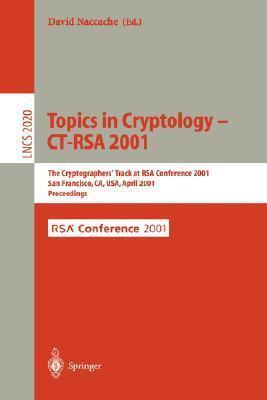 Topics in Cryptology - CT-RSA 2001: The Cryptographer's Track at RSA Conference 2001 San Francisco, CA, USA, April 8-12, 2001 Proceedings