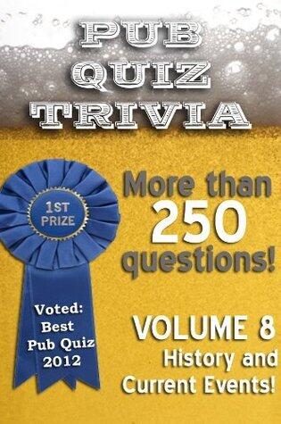 Pub Quiz Trivia: Volume 8 - History and Current Events