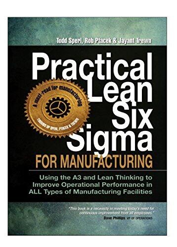 Practical Lean Six Sigma for Manufacturing (with Links to over 30 Excel Worksheets): Using the A3 and Lean Thinking to Improve Operational Performance in ALL Types of Manufacturing Facilities!