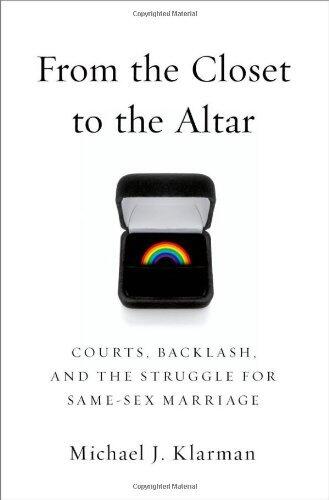 From the Closet to the Altar: Courts, Backlash, and the Struggle for Same-Sex Marriage