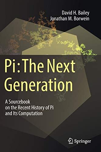 Pi: The Next Generation: A Sourcebook on the Recent History of Pi and Its Computation