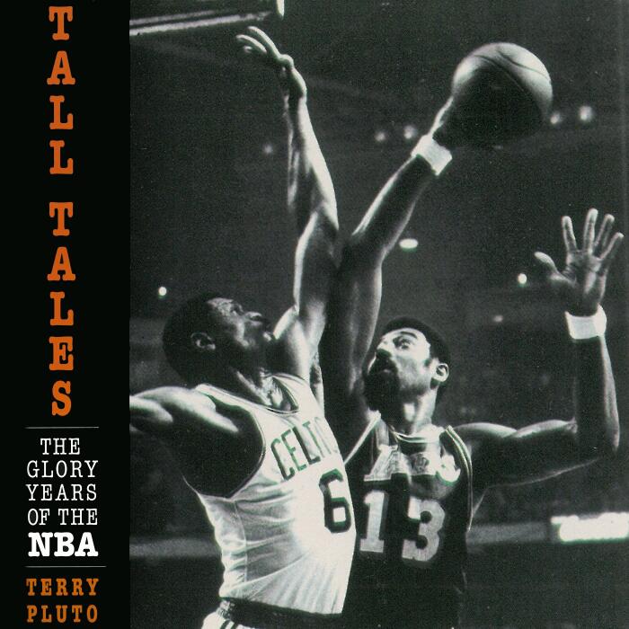 Tall Tales: The Glory Years of the NBA, in the Words of the Men Who Played, Coached, and Built Pro Basketball