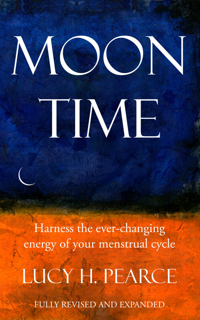 Moon Time; Harness the Ever-changing Energy of Your Menstrual Cycle