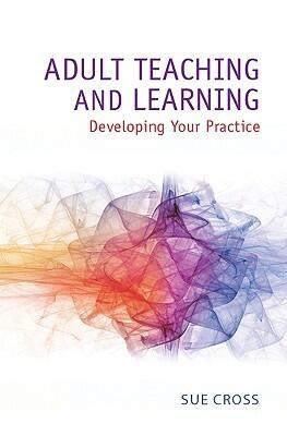 Adult Teaching and Learning: Developing Your Practice