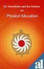 Sri Aurobindo and The Mother on Physical Education