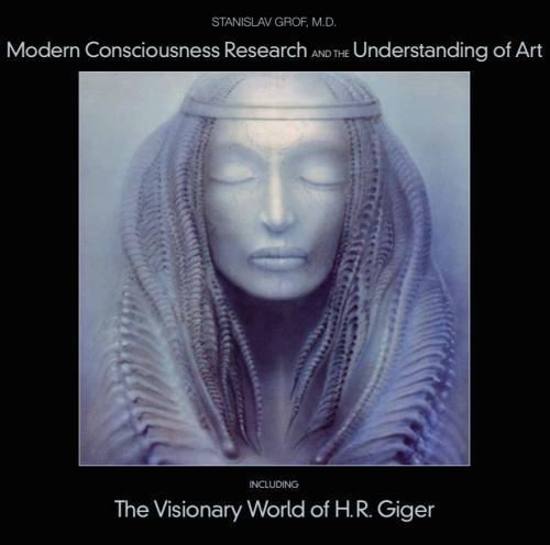 Modern Consciousness Research and the Understanding of Art: Including The Visionary World of H.R. Giger