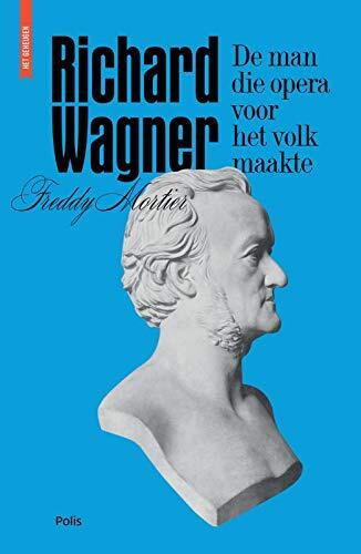 Richard Wagner. De man die opera voor het volk maakte
