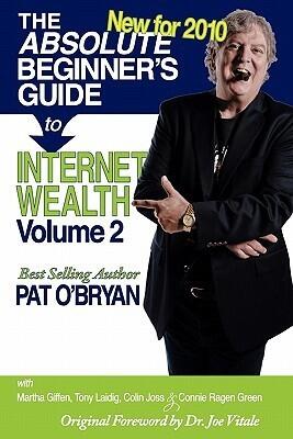The Absolute Beginner's Guide to Internet Wealth- New for 2010: Make Money from Anywhere!