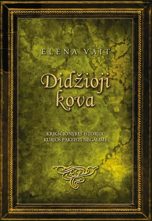 Didžioji kova: Krikščionybės istorija, kurios pakeisti negalime
