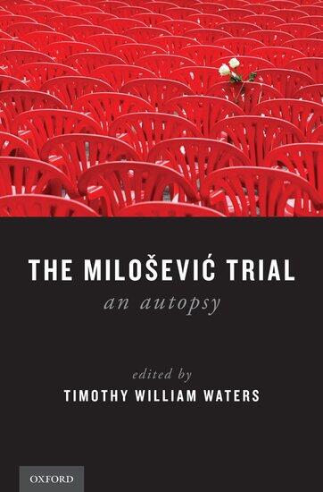The Milosevic Trial: An Autopsy